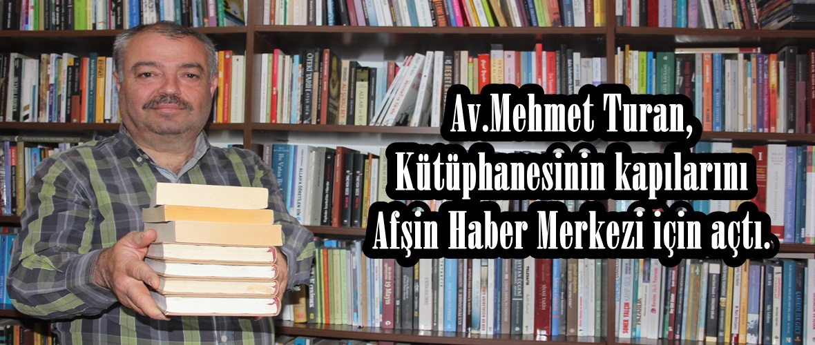 Av.Mehmet Turan,Kütüphanesinin kapılarını Afşin Haber Merkezi için açtı.