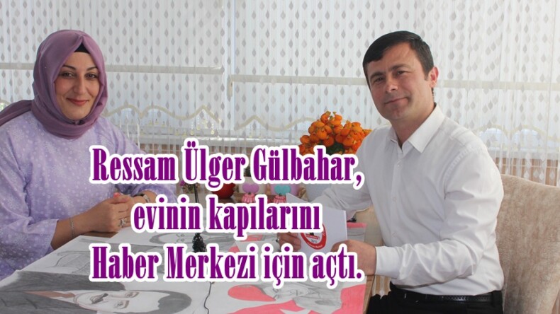 Ressam Ülger Gülbahar, evinin kapılarını Haber Merkezi için açtı.