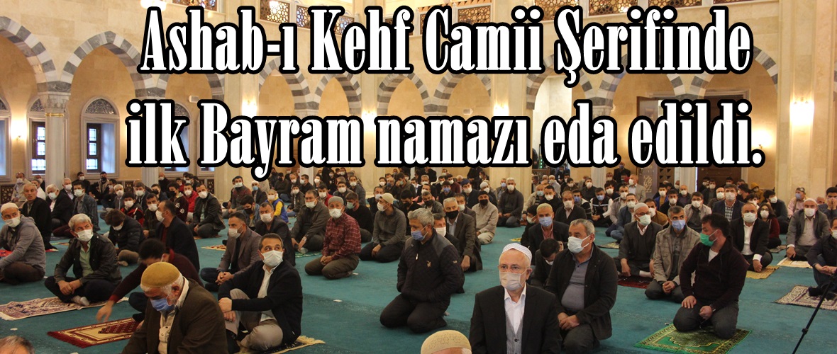 Ashab-ı Kehf Camii Şerifinde ilk Bayram namazı eda edildi.