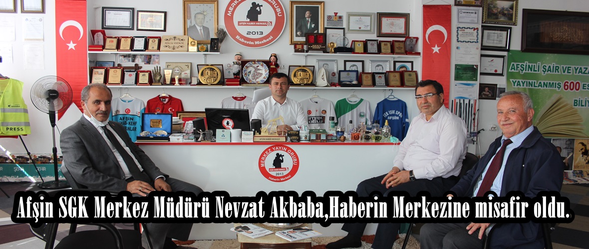 Afşin SGK Merkez Müdürü Nevzat Akbaba,Haberin Merkezine misafir oldu.