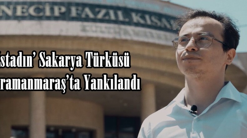 ‘Üstadın’ Sakarya Türküsü Kahramanmaraş’ta Yankılandı.