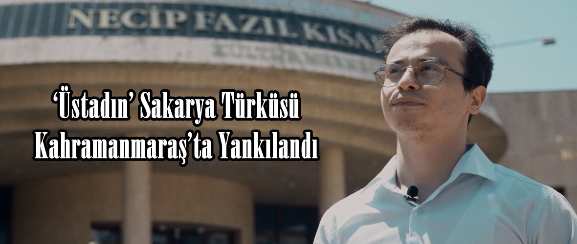 ‘Üstadın’ Sakarya Türküsü Kahramanmaraş’ta Yankılandı.