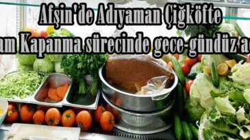 Afşin’de Adıyaman Çiğköfte Tam Kapanma sürecinde gece-gündüz açık!