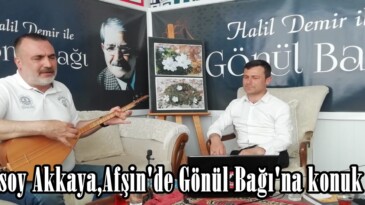 Erensoy Akkaya,Afşin’de Gönül Bağı’na konuk oldu!