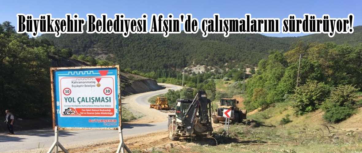 Büyükşehir Belediyesi Afşin’de çalışmalarını sürdürüyor!