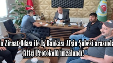 Afşin Ziraat Odası ile İş Bankası Afşin Şubesi arasında Çiftçi Protokolü imzalandı!