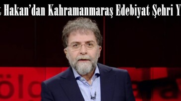 Ahmet Hakan’dan Kahramanmaraş Edebiyat Şehri Yazısı.