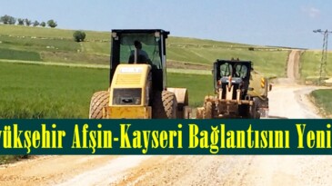 Büyükşehir Afşin Kayseri Bağlantısını Yeniliyor!