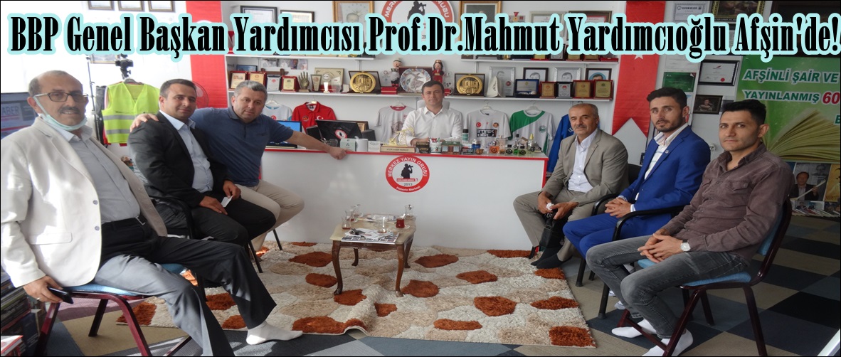 BBP Genel Başkan Yardımcısı Prof.Dr.Mahmut Yardımcıoğlu Afşin’de!