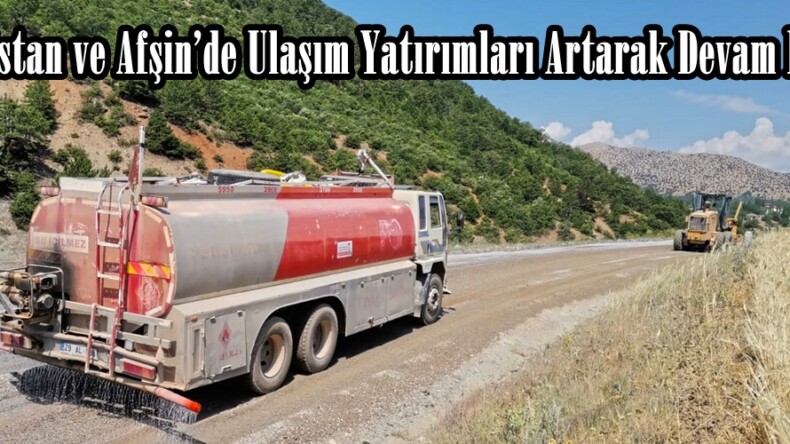 Elbistan ve Afşin’de Ulaşım Yatırımları Artarak Devam Ediyor!