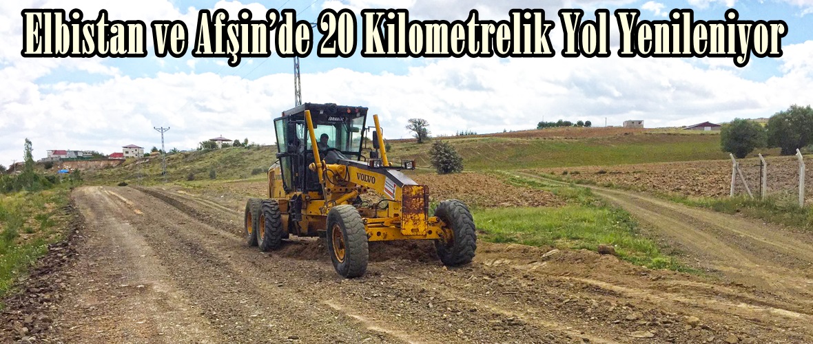 Elbistan ve Afşin’de 20 Kilometrelik Yol Yenileniyor!