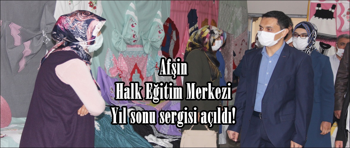 Afşin Halk Eğitim Merkezi Yıl sonu sergisi açıldı!