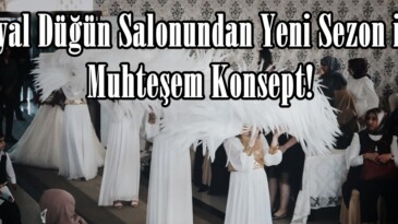 Hayal Düğün Salonundan Yeni Sezon için Muhteşem Konsept!