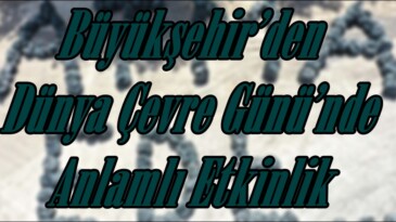 Büyükşehir’den Dünya Çevre Günü’nde Anlamlı Etkinlik.
