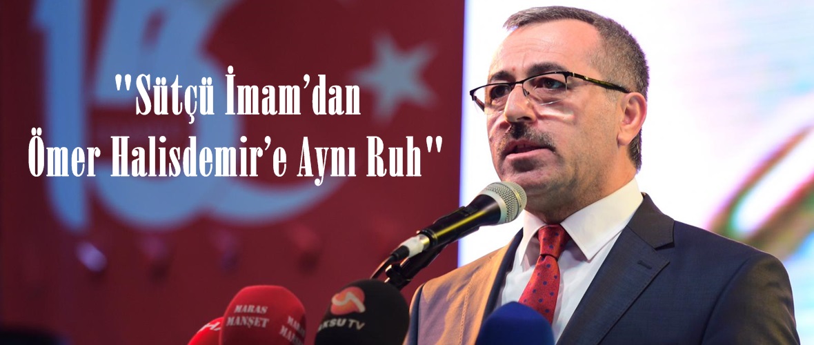 “Sütçü İmam’dan Ömer Halisdemir’e Aynı Ruh”