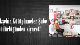 Büyükşehir,Kütüphaneler Şube Müdürlüğünden ziyaret!
