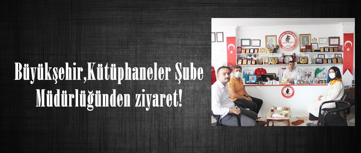 Büyükşehir,Kütüphaneler Şube Müdürlüğünden ziyaret!