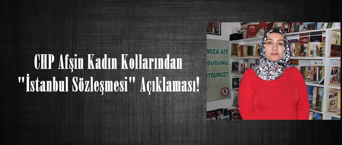 CHP Afşin Kadın Kollarından “İstanbul Sözleşmesi” Açıklaması!