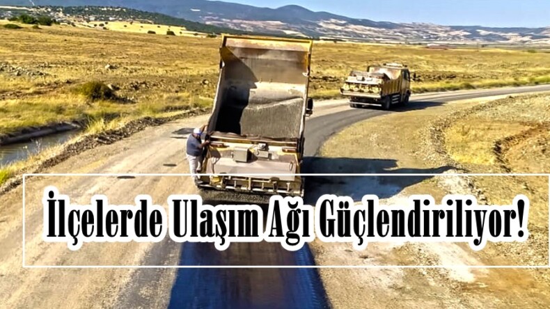 İlçelerde Ulaşım Ağı Güçlendiriliyor!