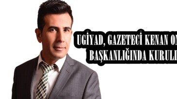UGİYAD, GAZETECİ KENAN ONARAN BAŞKANLIĞINDA KURULDU!