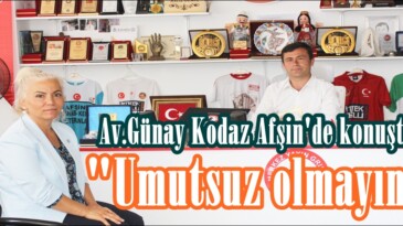 Av.Günay Kodaz Afşin’de konuştu; “Umutsuz olmayın”