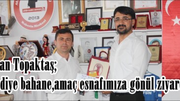 Başkan Topaktaş; “Hediye bahane,amaç esnafımıza gönül ziyareti”