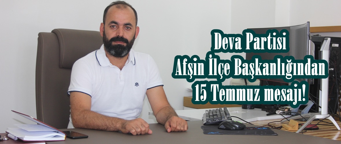 Deva Partisi Afşin İlçe Başkanlığından 15 Temmuz mesajı!