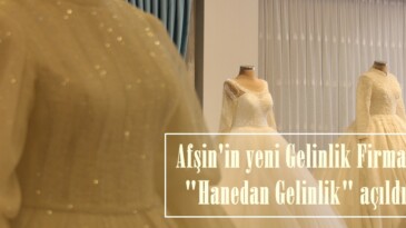 Afşin’in yeni Gelinlik Firması “Hanedan Gelinlik” açıldı!