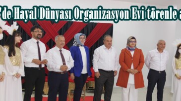 Afşin’de Hayal Dünyası Organizasyon Evi törenle açıldı!