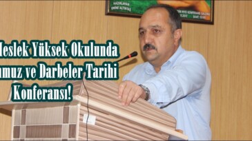 Afşin Meslek Yüksek Okulunda 15 Temmuz ve Darbeler Tarihi Konferansı!