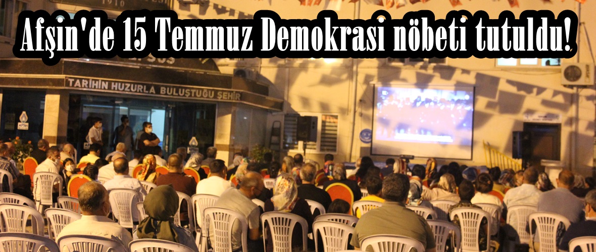 Afşin’de 15 Temmuz Demokrasi nöbeti tutuldu!