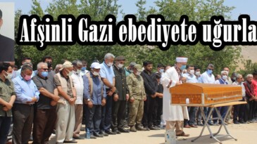 Afşinli Gazi ebediyete uğurlandı!