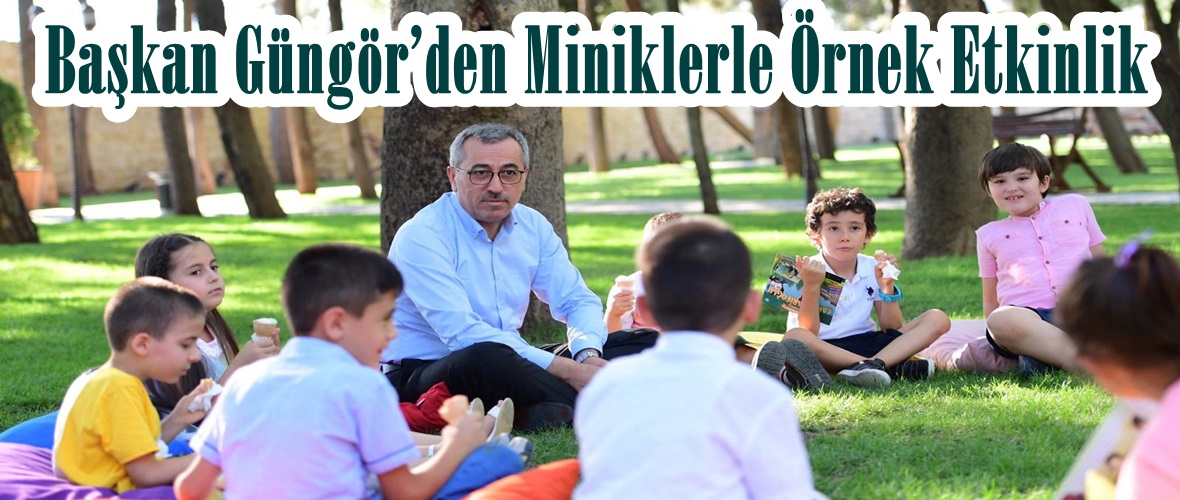 Başkan Güngör’den Miniklerle Örnek Etkinlik