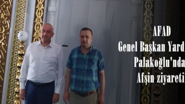 AFAD Genel Başkan Yardımcısı Palakoğlu’ndan Afşin ziyareti!