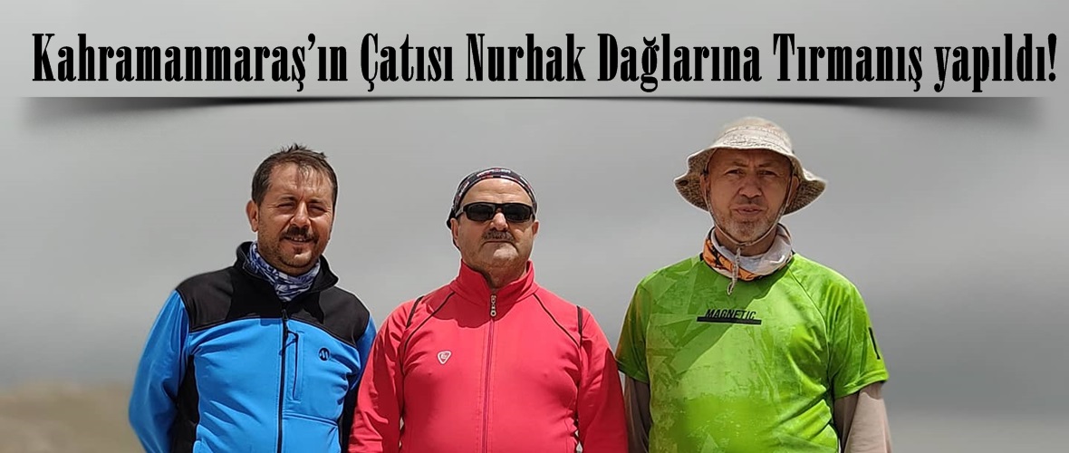 Kahramanmaraş’ın Çatısı Nurhak Dağlarına Tırmanış yapıldı!