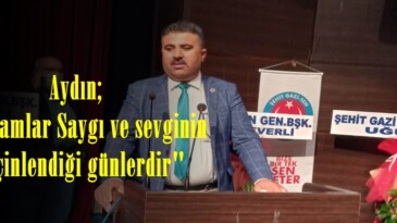Aydın; “Bayramlar Saygı ve sevginin perçinlendiği günlerdir”