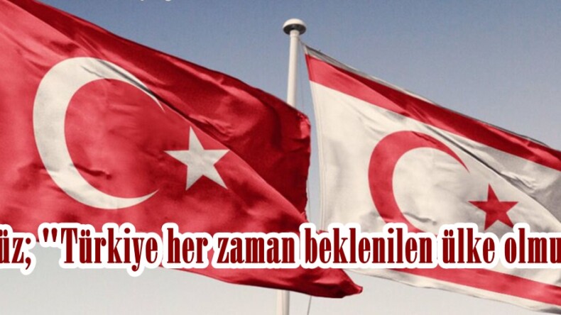 Gürbüz; “Türkiye her zaman beklenilen ülke olmuştur”