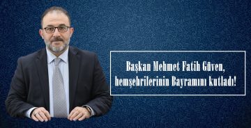 Başkan Mehmet Fatih Güven,hemşehrilerinin Bayramını kutladı!