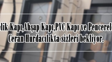Çelik Kapı,Ahşap Kapı,PVC Kapı ve Pencereler Ceran Hurdacılıkta sizleri bekliyor.