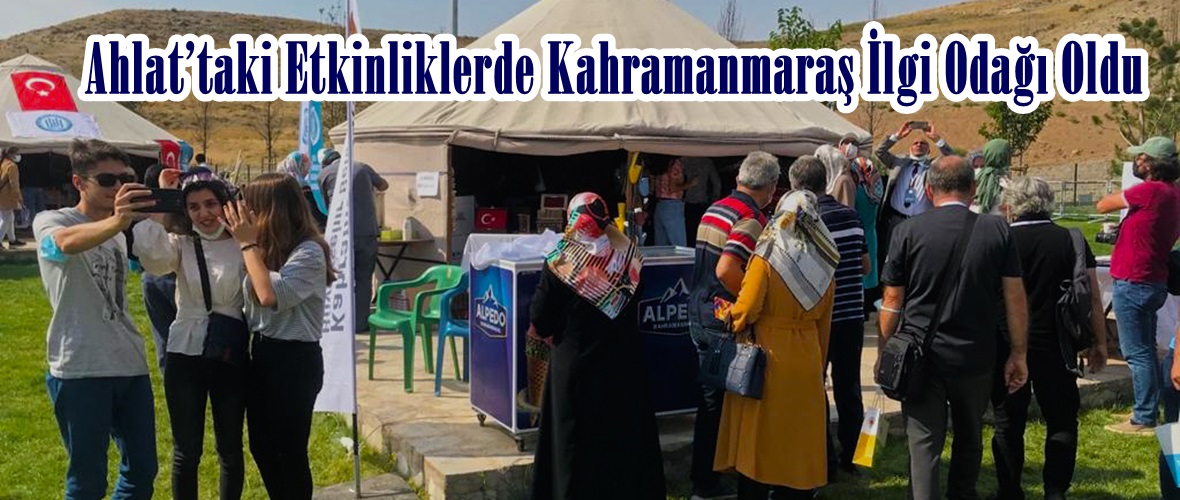 Ahlat’taki Etkinliklerde Kahramanmaraş İlgi Odağı Oldu!