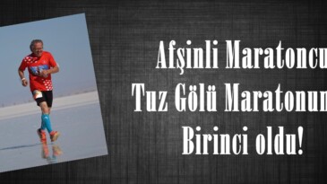 Afşinli Maratoncu Tuz Gölü Maratonunda Birinci oldu!