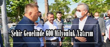 Şehir Genelinde 600 Milyonluk Yatırım!