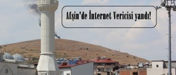 Afşin’de İnternet Vericisi yandı!