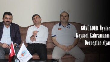 GÖNÜLDER Üyelerinden Kayseri Kahramanmaraşlılar Derneğine ziyaret!