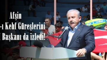 Afşin Eshab-ı Kehf Güreşlerini TBMM Başkanı da izledi!