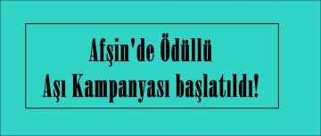 Afşin’de Ödüllü Aşı Kampanyası başlatıldı!