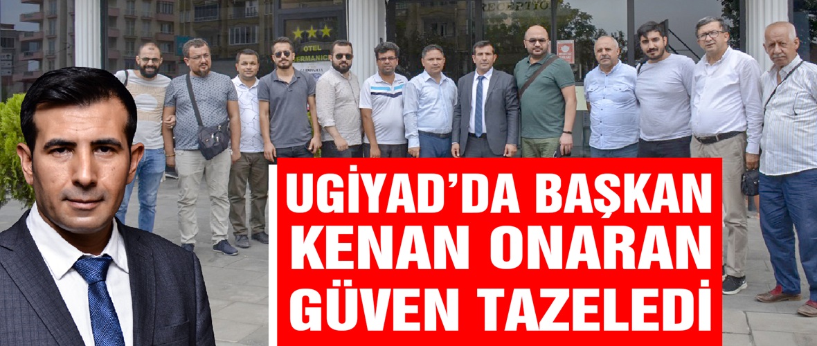 UGİYAD’da Başkan Kenan Onaran Güven Tazeledi!