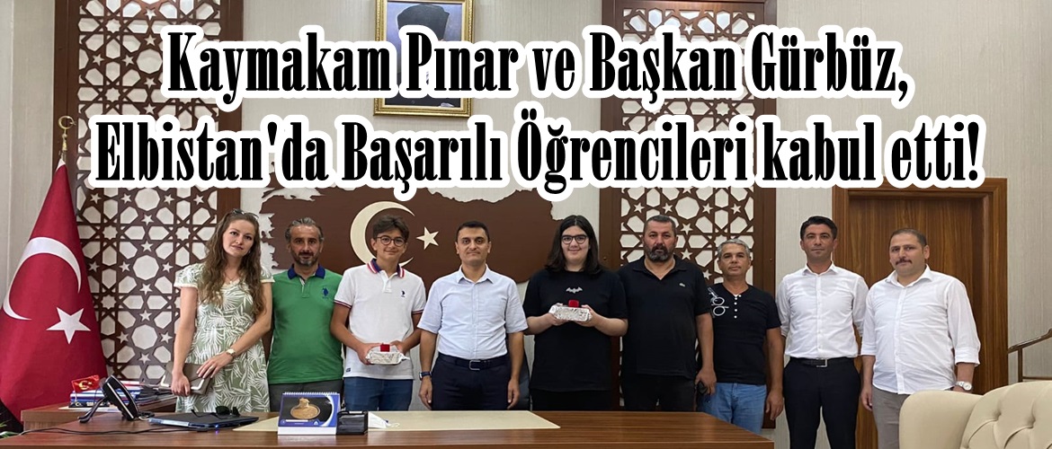 Kaymakam Pınar ve Başkan Gürbüz, Elbistan’da Başarılı Öğrencileri kabul etti!