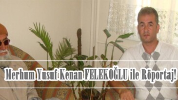Merhum Yusuf Kenan FELEKOĞLU ile Röportaj!
