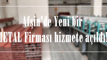 Afşin’de Yeni bir METAL Firması hizmete açıldı!